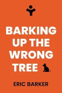 Barking Up the Wrong Tree by Eric Barker
