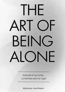 The Art of Being Alone by Renuka Gavrani