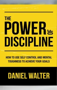 The Power of Discipline by Daniel Walter